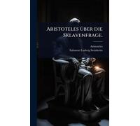 Aristoteles Ã1/4ber die Sklavenfrage.