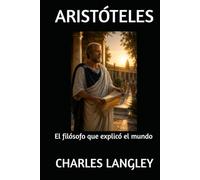 ARISTÓTELES: El filósofo que explicó el mundo