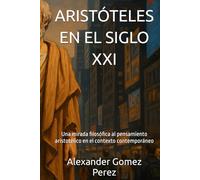 ARISTÓTELES EN EL SIGLO XXI: Una mirada filosófica al pensamiento aristotélico en el contexto contemporáneo