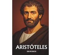Aristóteles sin rodeos: Lo esencial de su filosofía