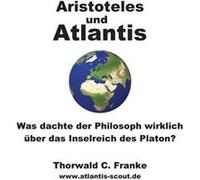 Aristoteles und AtlantisWas dachte der Philosoph wirklich ber das Inselreich des Platon - Thorwald C. Franke - Books on Demand GmbH - Livre en Anglais Thorwald C. FrankeThorwald C. Franke (Auteur)