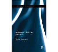 Aristotelian Character Education by Kristjan Kristjansson Kristjan Kristjansson (Auteur)