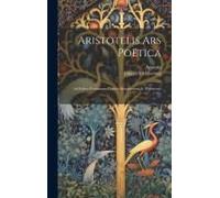 Aristotelis Ars Poëtica: Ad Fidem Potissimum Codicis Antiquissimi Ac (Parisiensis 1741)