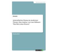 Aristotelisches Drama Im Modernen Theater. Eine Analyse Von Lutz Huebners "Das Herz Eines Boxers