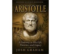 Aristotle: A Gateway to His Life, Theories, and Legacy