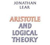Aristotle and Logical Theory Lear, Jonathan, Jonathan, Lear (Auteur)