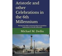 Aristotle and other Celebrations in the 6th Millennium: Moving from little commemorations to grandiose celebrations in the 6th millennium