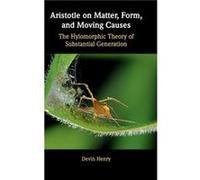 Aristotle on Matter Form and Moving Causes by Devin University of Western Ontario Henry Devin University of Western Ontario Henry (Auteur)