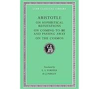Aristotle on Sophistical Refutations on Coming-To-Be and Passing-Away on the Cosmos, Loeb Classical Library E.S. Forster (Auteur)