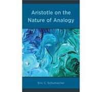 Aristotle on the Nature of Analogy by Eric Schumacher Eric Schumacher (Auteur)