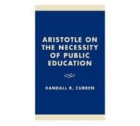 Aristotle on the Necessity of Public Education Randall R. Curren (Auteur)