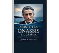 ARISTOTLE ONASSIS BIOGRAPHY: Secrets of the Sea, Shadows of the Heart