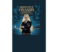 ARISTOTLE ONASSIS BIOGRAPHY: The Man Who Bought the Sea