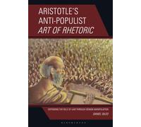 Aristotle’s Anti-Populist Art of Rhetoric: Defending the Rule of Law Through Benign Manipulation: Defending the Rule of Law Through Benign Manipulation
