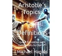 Aristotle’s Topics: On Definitions: Greek Translation with commentary by ChatGPT