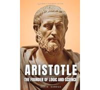 ARISTOTLE: THE FOUNDER OF LOGIC AND SCIENCE