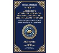Aristotle's Complete Works on the Mind, Dreams, and the Nature of Thought: Insights into Memory, Sleep, and the Mysteries of the Human Mind