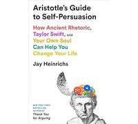 Aristotle's Guide to Self-Persuasion: How Ancient Rhetoric, Taylor Swift, and Your Own Soul Can Help You Change Your Life