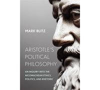 Aristotle's Political Philosophy An Inquiry into the "Nicomachean Ethics, " "Politics, " and "Rhetoric" - Mark Blitz - University of Notre Dame Press - ebook (ePub) - Livre