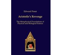 Aristotle's Revenge: The Metaphysical Foundations of Physical and Biological Science