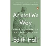 Aristotles Way How Ancient Wisdom Can Change Your Life by Edith Hall Edith Hall (Auteur)
