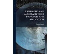 Arithmetic And Algebra In Their Principles And Application