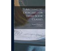 Arithmetic Exercises for Third Book Classes microform - George E Henderson - Creative Media Partners LLC - Livre en Anglais George E HendersonGeorge E Henderson (Auteur)
