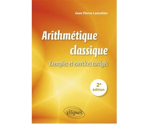 Arithmétique classique Exemples et exercices corrigés - Jean-Pierre Lamoitier - Ellipses - broché - Essai