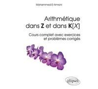 Arithmétique dans Z et dans K[X] - Cours complet avec exercices et problèmes corrigés - Amrani El - Ellipses - broché - Scolaire / Universitaire