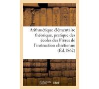 Arithmétique élémentaire théorique et pratique À l'usage des écoles des Frères de l'instruction chrétienne - 0.0 - Hachette Bnf - broché - Livre