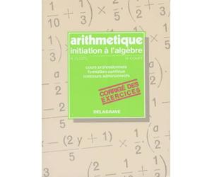 Arithmétique, initiation à l'algèbre, corrigé des exercices