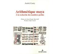 Arithmétique Maya - A La Recherche Des Nombres Perdus