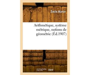 Arithmétique, système métrique, notions de géométrie (Éd.1907)