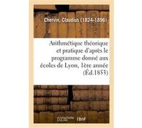Arithmétique théorique et pratique d'après le programme donné aux écoles de Lyon Chervin (Auteur)