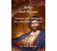 Arius And Nicaea, Science And Religion In A Material Universe