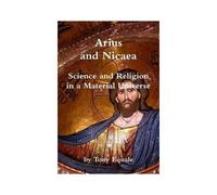Arius And Nicaea, Science And Religion In A Material Universe