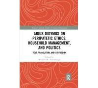 Arius Didymus On Peripatetic Ethics, Household Management, And Politics