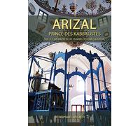 ARIZAL - Prince des Kabbalistes: Vie et oeuvres de Rabbi Itshak Louria
