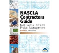 ARIZONA 7th Edition, NASCLA Contractors Guide to Business, Law and Project Management