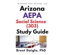 Arizona AEPA Social Science Certification Exam Study Guide: 3 100-Question Practice Tests with Comprehensive Multiple-Choice Preparation and Content ... AEPA Social Science (303) Certification Exam