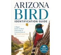 Arizona Bird Identification Guide: A Bigger, Easier-to-Read Field Guide to Common Birds of the Grand Canyon State
