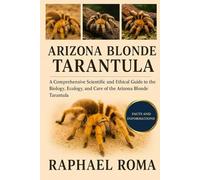 ARIZONA BLONDE TARANTULA: A Comprehensive Scientific and Ethical Guide to the Biology, Ecology, and Care of the Arizona Blonde Tarantula