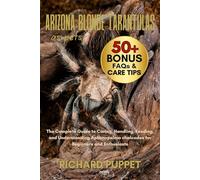 ARIZONA BLONDE TARANTULAS AS PETS: The Complete Guide to Caring, Handling, Feeding, and Understanding Aphonopelma chalcodes for Beginners and Enthusiasts