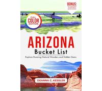 Arizona Bucket List: Explore Stunning Natural Wonders and Hidden Gems