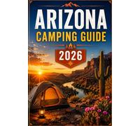 Arizona Camping Guide 2026: Best Campgrounds, State Parks, and Scenic Drives for Tent and RV Camping