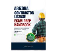ARIZONA CONTRACTOR LICENSE EXAM PREP HANDBOOK: Essential Guide to Pass the Exam on First Attempt