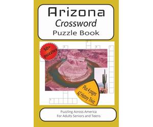 Arizona Crossword Puzzle Book: Crossword Puzzles with Easy to Read Print about Arizona, The Grand Canyon, History and more!| 6x9 inches, 125 pages ... extra pages of history, trivia and fun facts!