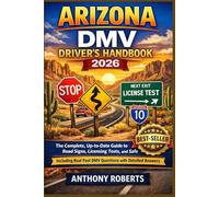 Arizona DMV Driver’s Handbook 2026: The Complete, Up-to-Date Guide to Arizona Driving Laws, Road Signs, Licensing Tests, and Safe Driving - Including Real Past DMV Questions with Detailed Answers