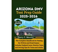 Arizona DMV Test Prep Guide 2025-2026: The Complete Handbook for Passing the Written and Road Exams - Includes Updated Laws, Practice Tests, and Driving Tips for Teens and Adults
