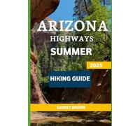 Arizona Highways Summer Hiking Guide 2025: Navigate the Most Stunning wonder and Experience Nature Like Never Before